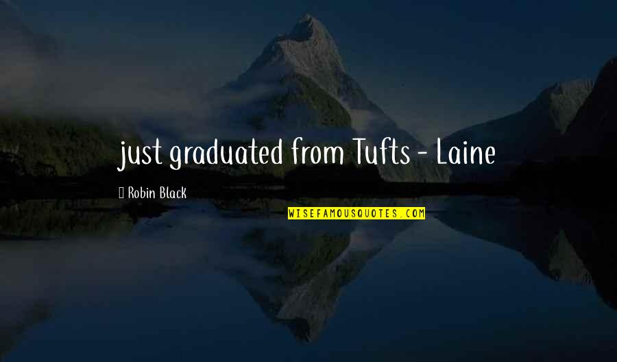 Starless Night Quotes By Robin Black: just graduated from Tufts - Laine