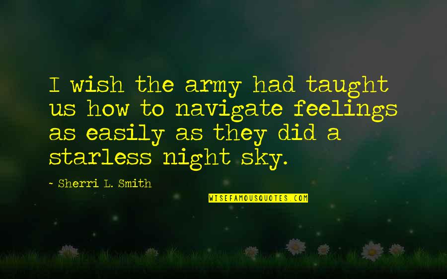 Starless Night Quotes By Sherri L. Smith: I wish the army had taught us how