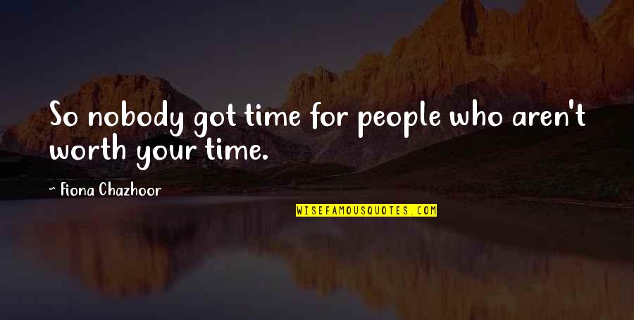 Starlet Bridal Quotes By Fiona Chazhoor: So nobody got time for people who aren't Starlet Bridal Quotes By Fiona Chazhoor: So nobody got time for people who aren't