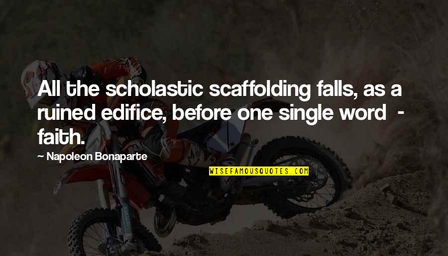 Starlet Bridal Quotes By Napoleon Bonaparte: All the scholastic scaffolding falls, as a ruined