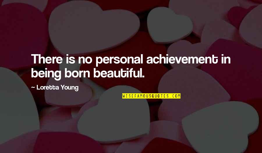 Starlet Movie Quotes By Loretta Young: There is no personal achievement in being born Starlet Movie Quotes By Loretta Young: There is no personal achievement in being born