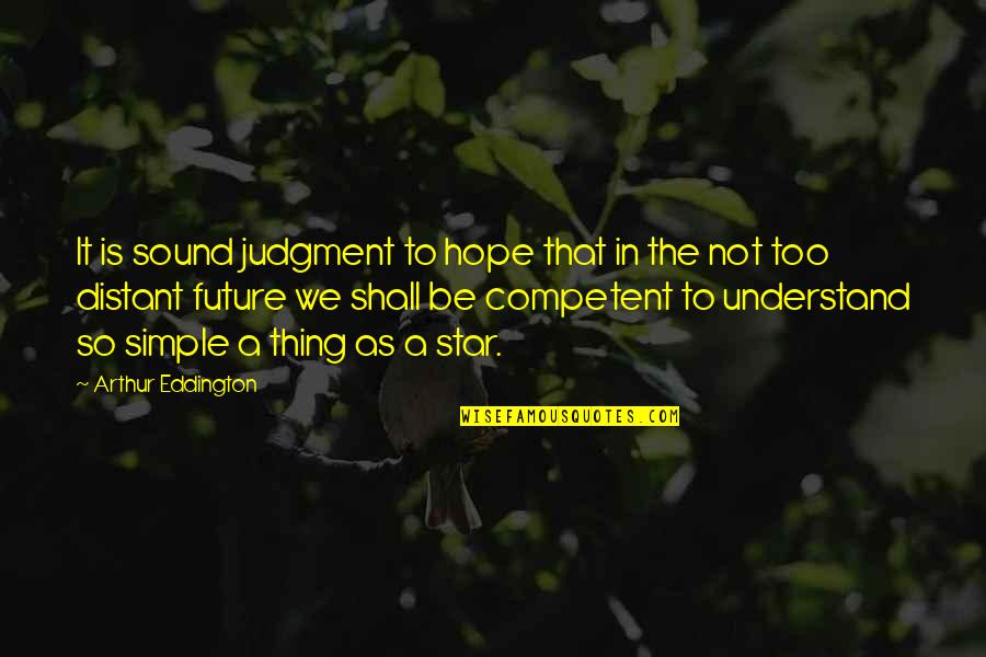 Starlete Quotes By Arthur Eddington: It is sound judgment to hope that in