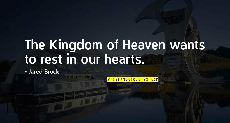 Starlets Birds Quotes By Jared Brock: The Kingdom of Heaven wants to rest in