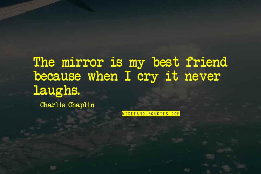 Starlett Beanie Quotes By Charlie Chaplin: The mirror is my best friend because when