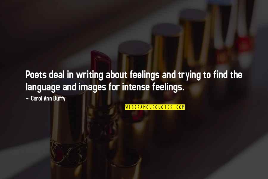 Starley Quotes By Carol Ann Duffy: Poets deal in writing about feelings and trying