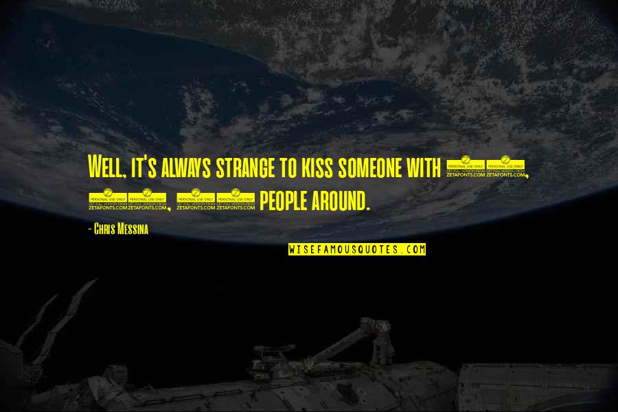 Starley Quotes By Chris Messina: Well, it's always strange to kiss someone with