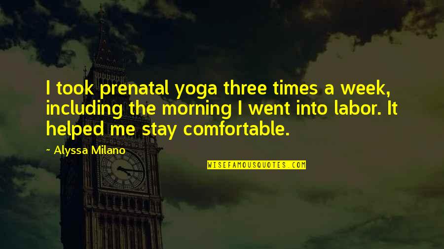 Starlight Muse Quotes By Alyssa Milano: I took prenatal yoga three times a week,