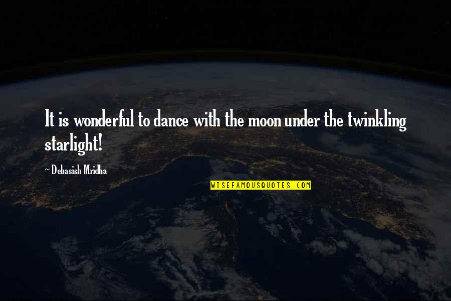Starlight Quotes By Debasish Mridha: It is wonderful to dance with the moon