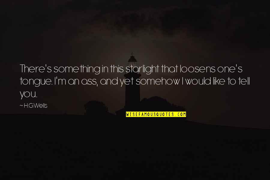 Starlight Quotes By H.G.Wells: There's something in this starlight that loosens one's