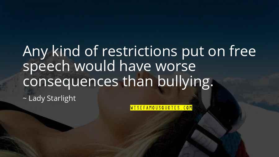 Starlight Quotes By Lady Starlight: Any kind of restrictions put on free speech Starlight Quotes By Lady Starlight: Any kind of restrictions put on free speech