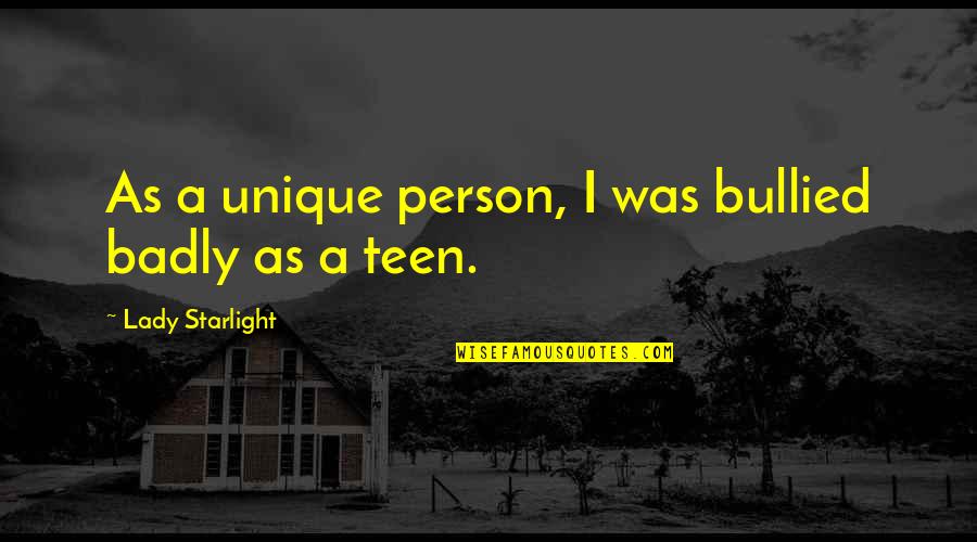 Starlight Quotes By Lady Starlight: As a unique person, I was bullied badly Starlight Quotes By Lady Starlight: As a unique person, I was bullied badly