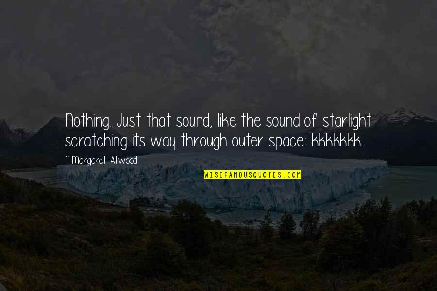 Starlight Quotes By Margaret Atwood: Nothing. Just that sound, like the sound of