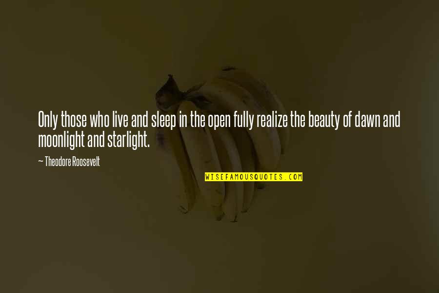 Starlight Quotes By Theodore Roosevelt: Only those who live and sleep in the
