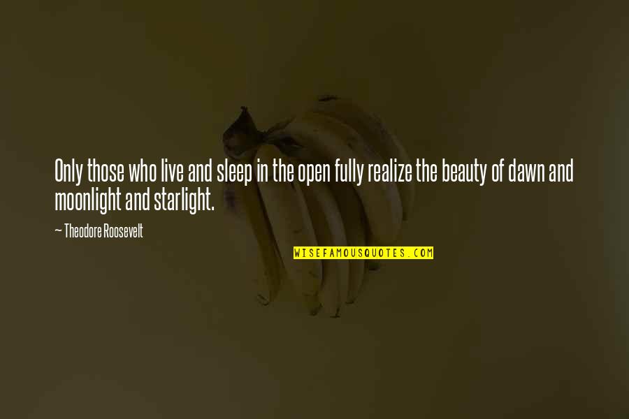 Starlight Quotes By Theodore Roosevelt: Only those who live and sleep in the Starlight Quotes By Theodore Roosevelt: Only those who live and sleep in the