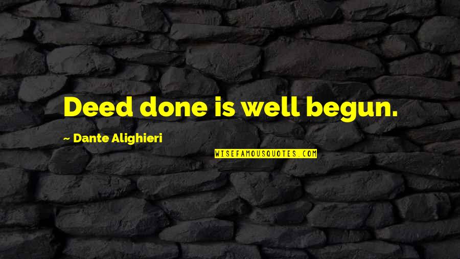 Starlighters School Quotes By Dante Alighieri: Deed done is well begun. Starlighters School Quotes By Dante Alighieri: Deed done is well begun.