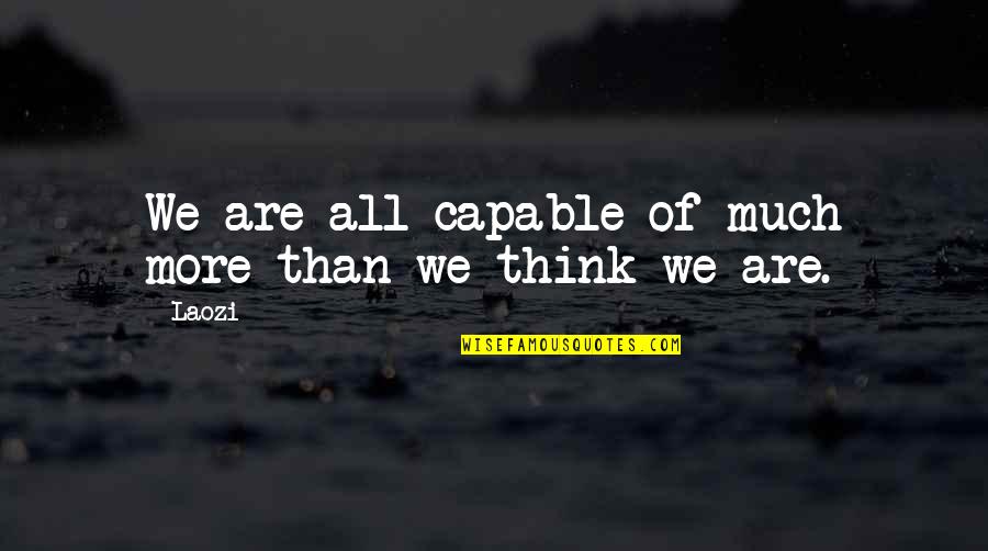 Starlighters School Quotes By Laozi: We are all capable of much more than