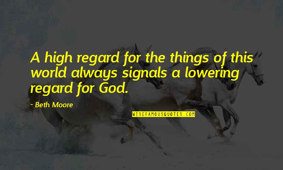 Starlights Junior Quotes By Beth Moore: A high regard for the things of this