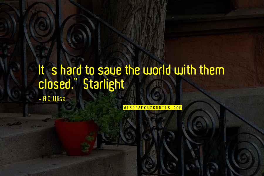 Starlight's Quotes By A.C. Wise: It's hard to save the world with them