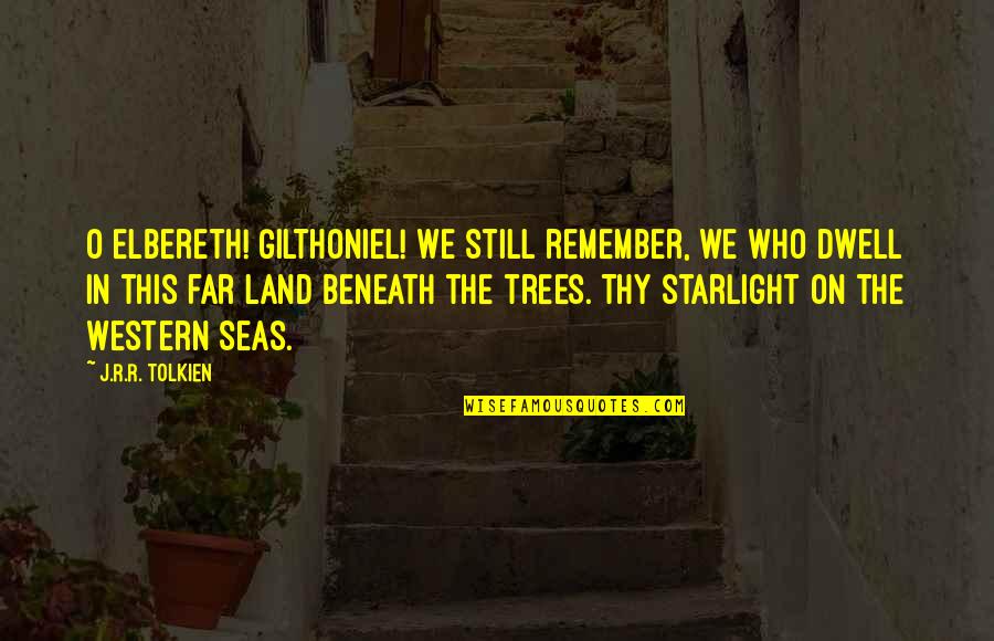 Starlight's Quotes By J.R.R. Tolkien: O Elbereth! Gilthoniel! We still remember, we who