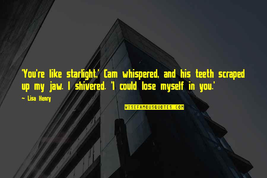 Starlight's Quotes By Lisa Henry: 'You're like starlight,' Cam whispered, and his teeth