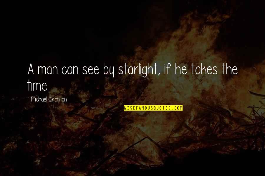 Starlight's Quotes By Michael Crichton: A man can see by starlight, if he