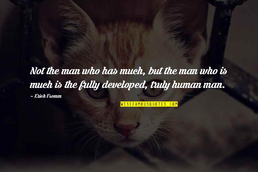 Starlike Quotes By Erich Fromm: Not the man who has much, but the
