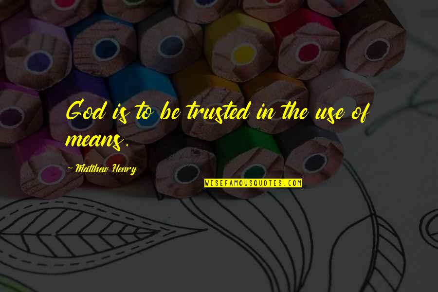 Starlike Symbol Quotes By Matthew Henry: God is to be trusted in the use Starlike Symbol Quotes By Matthew Henry: God is to be trusted in the use