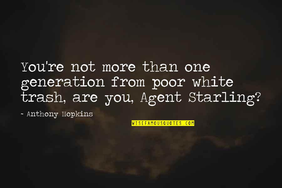 Starling Quotes By Anthony Hopkins: You're not more than one generation from poor Starling Quotes By Anthony Hopkins: You're not more than one generation from poor