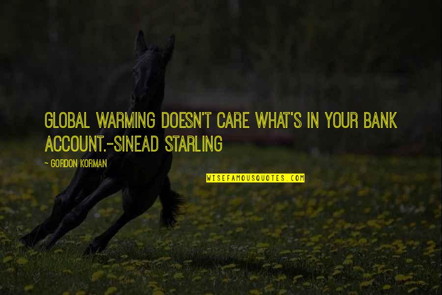 Starling Quotes By Gordon Korman: Global warming doesn't care what's in your bank