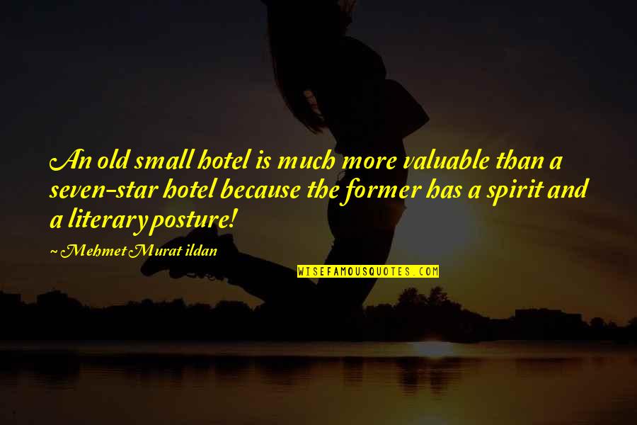Starling Quotes By Mehmet Murat Ildan: An old small hotel is much more valuable Starling Quotes By Mehmet Murat Ildan: An old small hotel is much more valuable