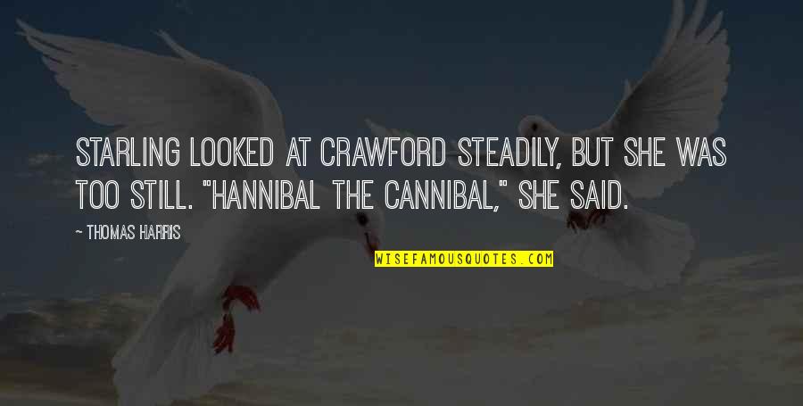 Starling Quotes By Thomas Harris: Starling looked at Crawford steadily, but she was Starling Quotes By Thomas Harris: Starling looked at Crawford steadily, but she was