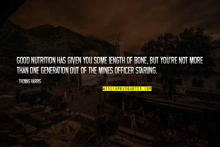 Starling Quotes By Thomas Harris: Good nutrition has given you some length of Starling Quotes By Thomas Harris: Good nutrition has given you some length of