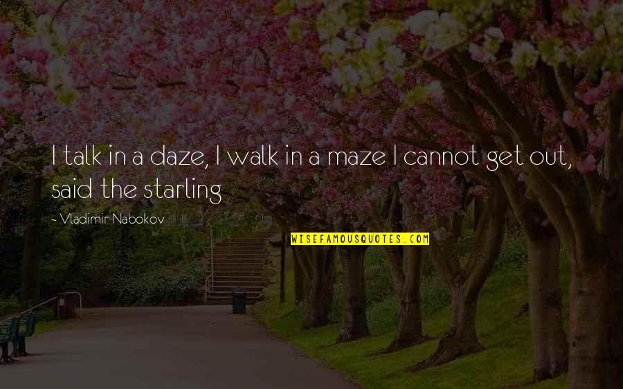 Starling Quotes By Vladimir Nabokov: I talk in a daze, I walk in Starling Quotes By Vladimir Nabokov: I talk in a daze, I walk in