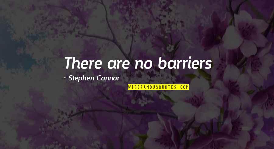 Starlinger Extrusion Quotes By Stephen Connor: There are no barriers Starlinger Extrusion Quotes By Stephen Connor: There are no barriers