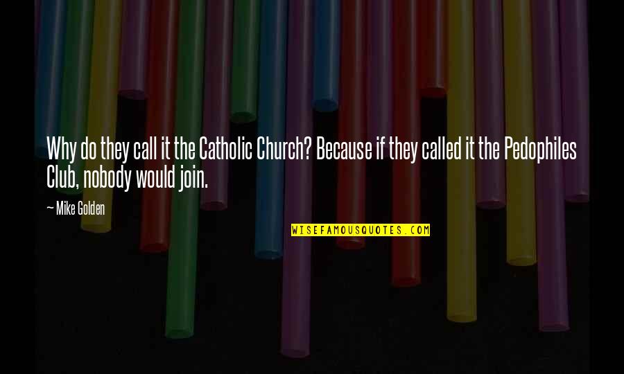 Starlinger Machinery Quotes By Mike Golden: Why do they call it the Catholic Church? Starlinger Machinery Quotes By Mike Golden: Why do they call it the Catholic Church?