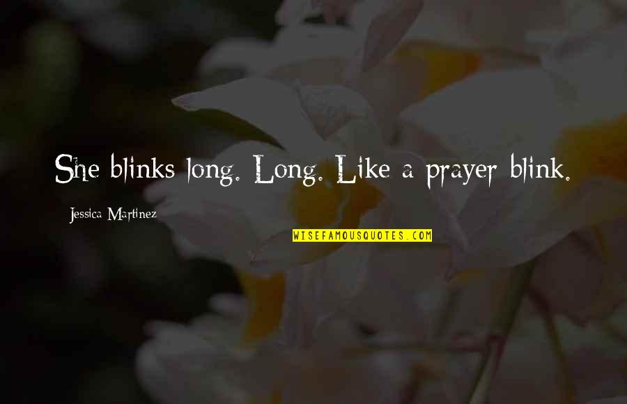 Starlinger Shooter Quotes By Jessica Martinez: She blinks long. Long. Like a prayer-blink.