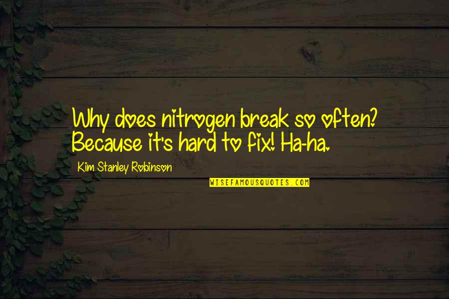 Starlipers Deer Quotes By Kim Stanley Robinson: Why does nitrogen break so often? Because it's Starlipers Deer Quotes By Kim Stanley Robinson: Why does nitrogen break so often? Because it's