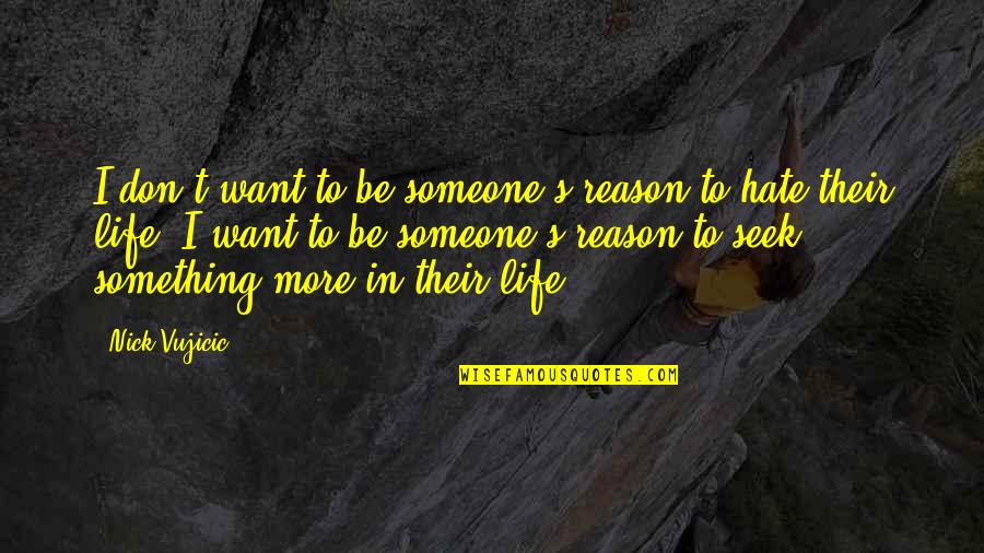 Starlipers Deer Quotes By Nick Vujicic: I don't want to be someone's reason to Starlipers Deer Quotes By Nick Vujicic: I don't want to be someone's reason to