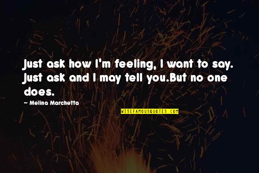 Starlit Quotes By Melina Marchetta: Just ask how I'm feeling, I want to