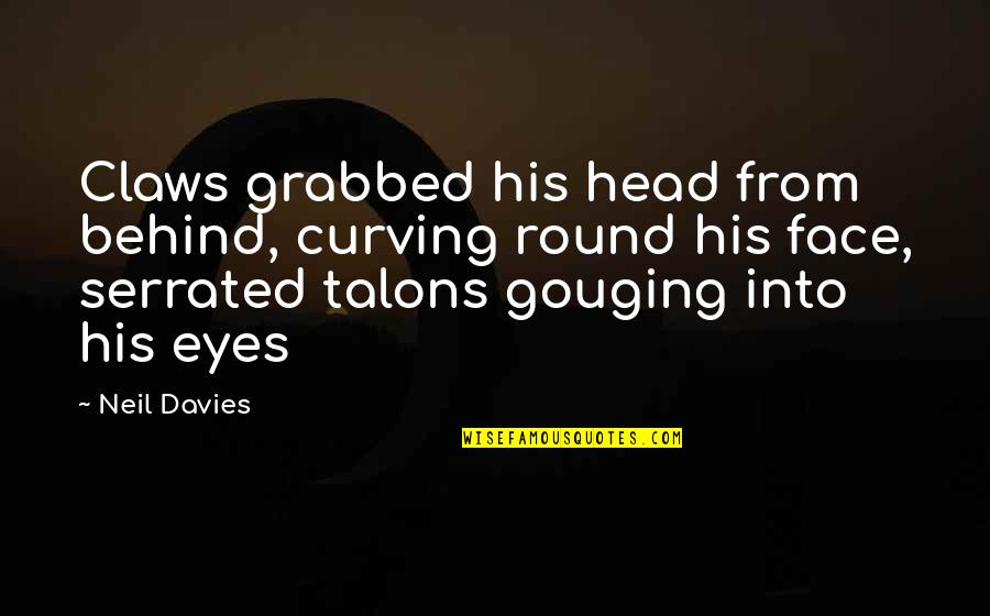 Starlito New Quotes By Neil Davies: Claws grabbed his head from behind, curving round Starlito New Quotes By Neil Davies: Claws grabbed his head from behind, curving round