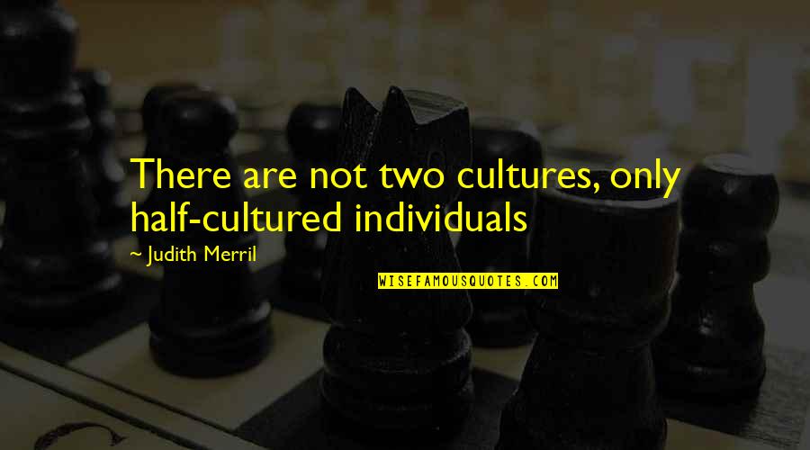 Starlotte Delight Quotes By Judith Merril: There are not two cultures, only half-cultured individuals Starlotte Delight Quotes By Judith Merril: There are not two cultures, only half-cultured individuals