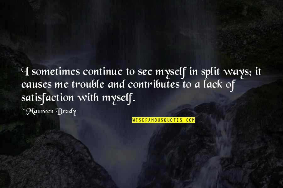 Starlotte Delight Quotes By Maureen Brady: I sometimes continue to see myself in split Starlotte Delight Quotes By Maureen Brady: I sometimes continue to see myself in split