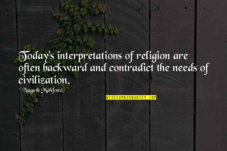 Starlotte Delight Quotes By Naguib Mahfouz: Today's interpretations of religion are often backward and Starlotte Delight Quotes By Naguib Mahfouz: Today's interpretations of religion are often backward and
