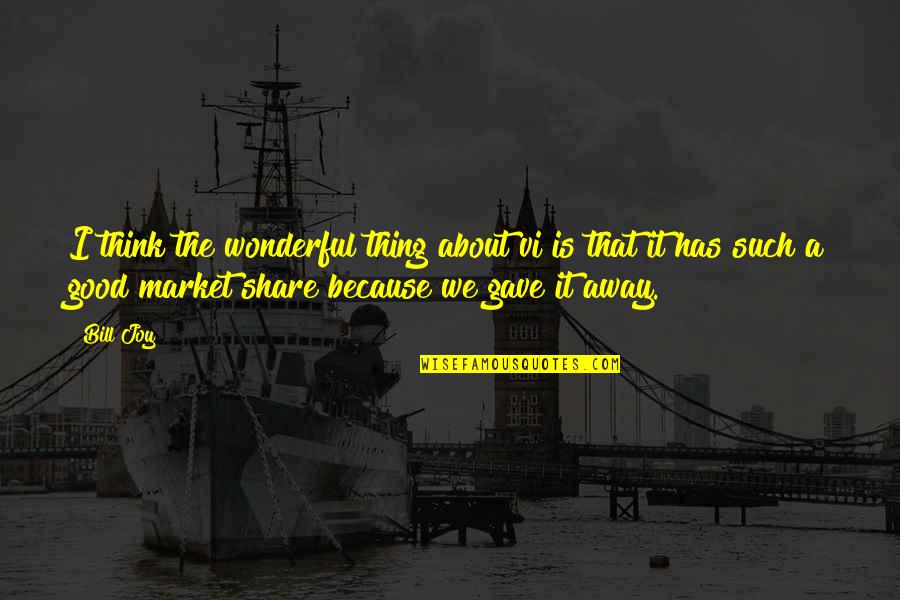 Starly Evolution Quotes By Bill Joy: I think the wonderful thing about vi is Starly Evolution Quotes By Bill Joy: I think the wonderful thing about vi is