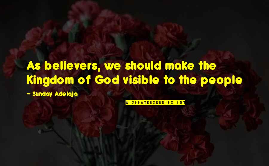 Starman Yellow Light Quotes By Sunday Adelaja: As believers, we should make the Kingdom of