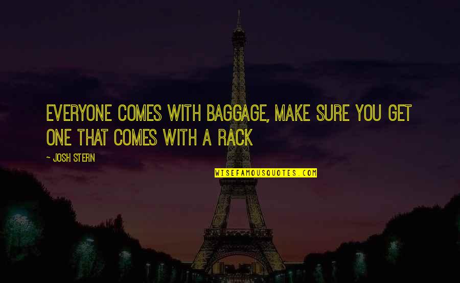 Starmora Quotes By Josh Stern: Everyone comes with baggage, make sure you get