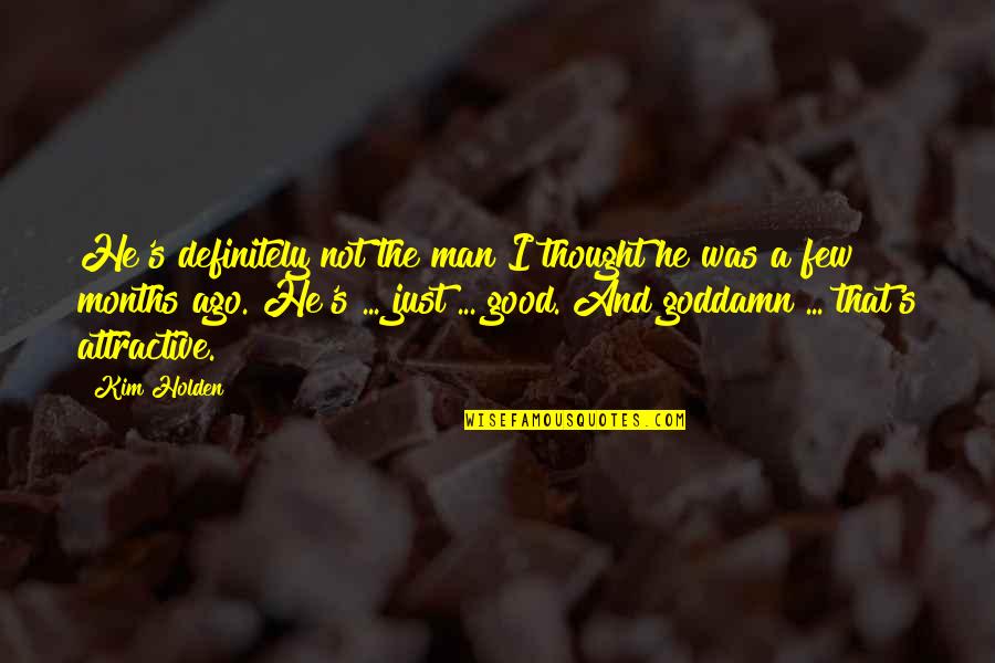 Starmora Quotes By Kim Holden: He's definitely not the man I thought he Starmora Quotes By Kim Holden: He's definitely not the man I thought he