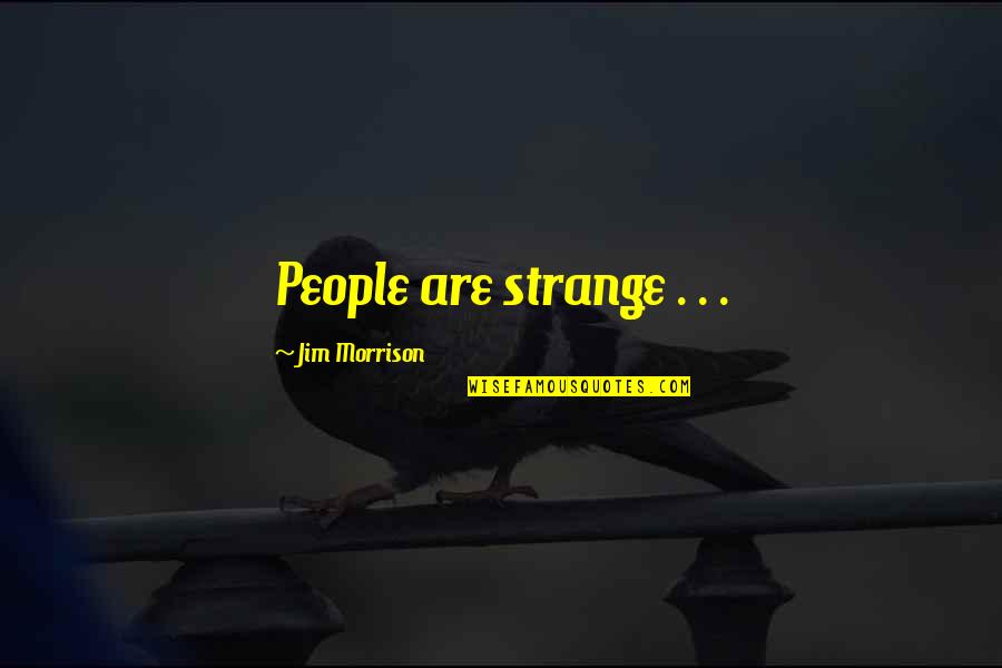 Starnacht In Der Quotes By Jim Morrison: People are strange . . . Starnacht In Der Quotes By Jim Morrison: People are strange . . .