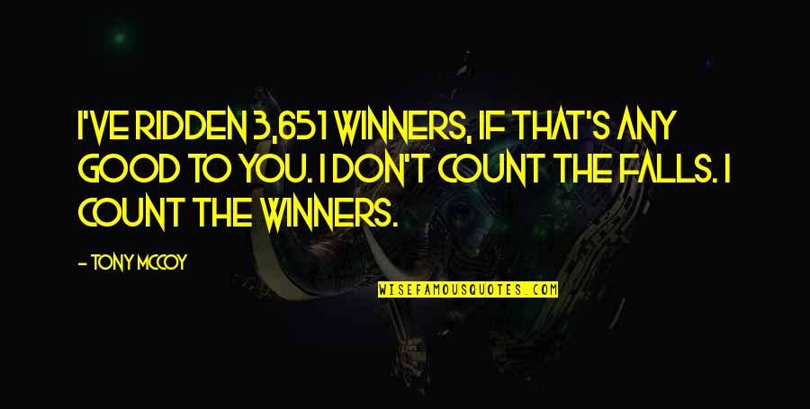 Starnacht In Der Quotes By Tony McCoy: I've ridden 3,651 winners, if that's any good Starnacht In Der Quotes By Tony McCoy: I've ridden 3,651 winners, if that's any good