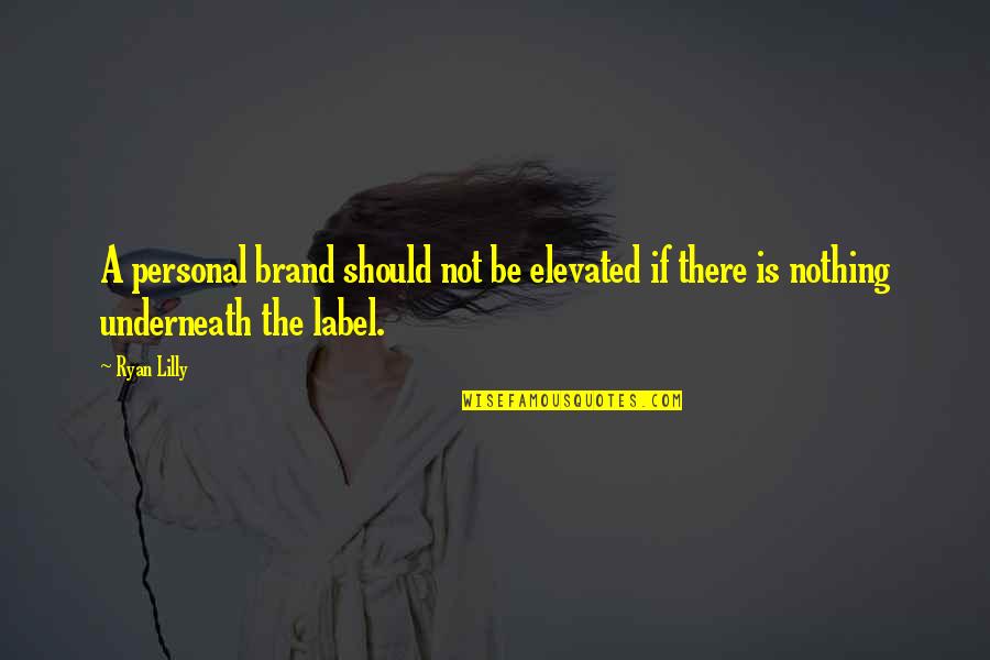 Starnazzare Quotes By Ryan Lilly: A personal brand should not be elevated if